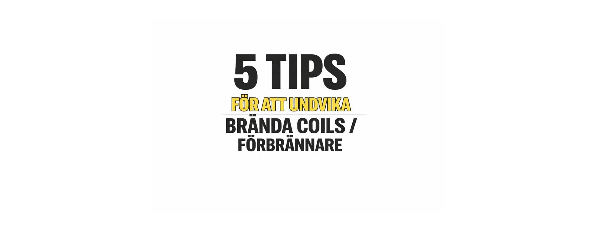5 tips to avoid burnt coils / burners