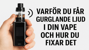 Why Your Vape Makes Gurgling Sounds and How to Fix It Why Your Vape Makes Gurgling Sounds and How to Fix It